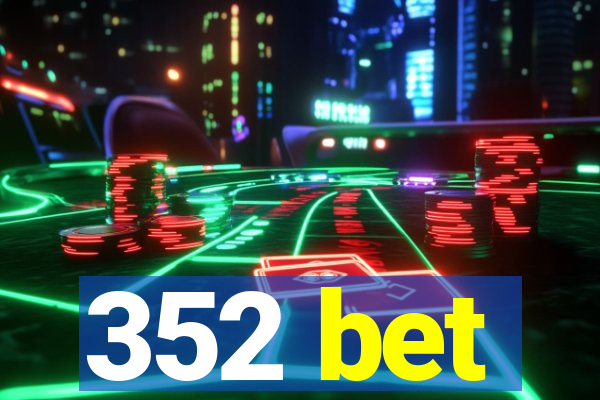 352 bet